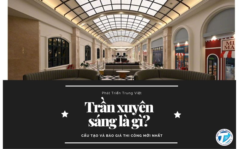 Trần xuyên sáng là gì? Cấu tạo và báo giá thi công mới nhất